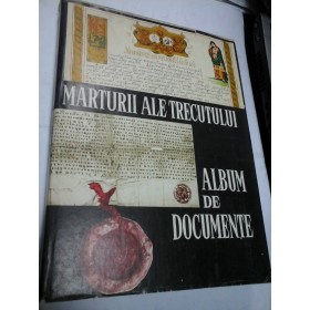 MARTURII ALE TRECUTULUI - ALBUM DE DOCUMENTE 